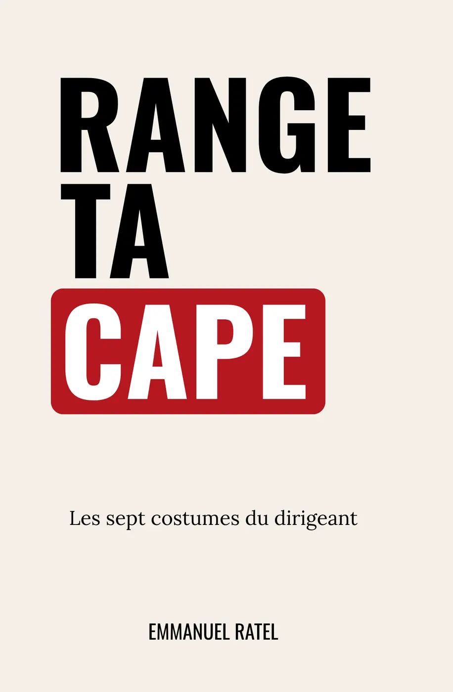 Couverture du livre Range ta cape — Les sept costumes du dirigeant, par Emmanuel Ratel